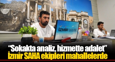 “Sokakta analiz, hizmette adalet” İzmir SAHA ekipleri mahallelerde