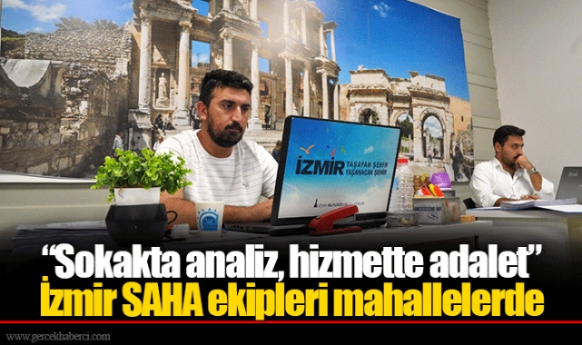 “Sokakta analiz, hizmette adalet”  İzmir SAHA ekipleri mahallelerde  