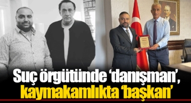 Suç örgütünde ‘danışman’, kaymakamlıkta ‘başkan’
