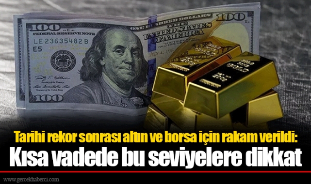 Tarihi rekor sonrası altın ve borsa için rakam verildi: Kısa vadede bu seviyelere dikkat