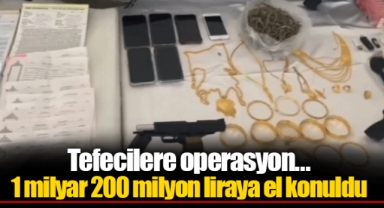 Tefecilere operasyon... 1 milyar 200 milyon liraya el konuldu