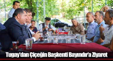 Tugay’dan Çiçeğin Başkenti Bayındır’a Ziyaret