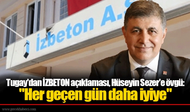 Tugay'dan İZBETON açıklaması, Hüseyin Sezer'e övgü: "Her geçen gün daha iyiye"