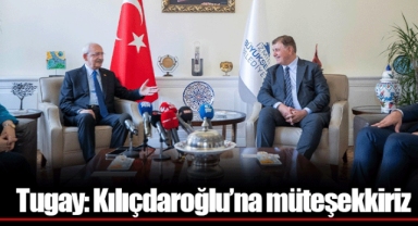 Tugay: Kılıçdaroğlu’na müteşekkiriz