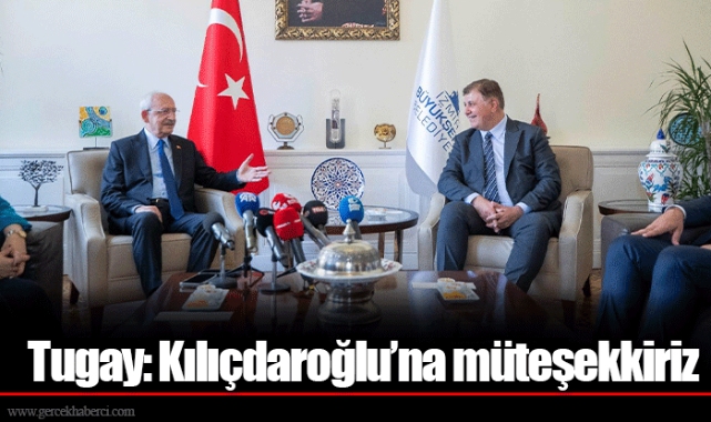 Tugay: Kılıçdaroğlu’na müteşekkiriz