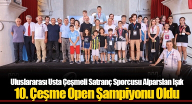 Uluslararası Usta Çeşmeli Satranç Sporcusu Alparslan Işık 10. Çeşme Open Şampiyonu Oldu