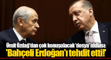 Ümit Özdağ'dan çok konuşulacak 'dosya' iddiası: 'Bahçeli Erdoğan'ı tehdit etti!'