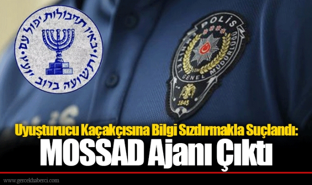 Uyuşturucu Kaçakçısına Bilgi Sızdırmakla Suçlandı: MOSSAD Ajanı Çıktı