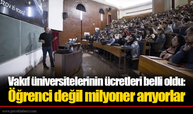 Vakıf üniversitelerinin ücretleri belli oldu: Öğrenci değil milyoner arıyorlar