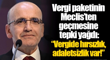 Vergi paketinin Meclis’ten geçmesine tepki yağdı: “Vergide hırsızlık, adaletsizlik var!”