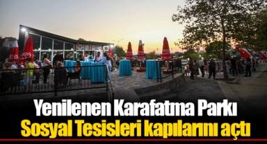 Yenilenen Karafatma Parkı Sosyal Tesisleri kapılarını açtı