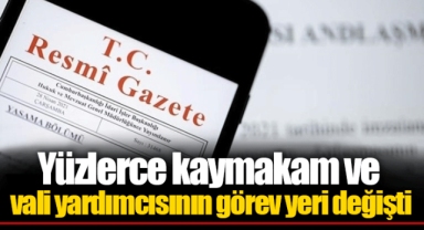Yüzlerce kaymakam ve vali yardımcısının görev yeri değişti