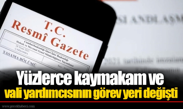 Yüzlerce kaymakam ve vali yardımcısının görev yeri değişti