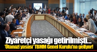 Ziyaretçi yasağı getirilmişti... 'Ötanazi yasası' TBMM Genel Kurulu'na geliyor!