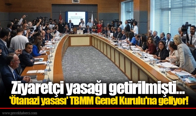 Ziyaretçi yasağı getirilmişti... 'Ötanazi yasası' TBMM Genel Kurulu'na geliyor!