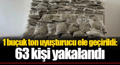 1 buçuk ton uyuşturucu ele geçirildi: 63 kişi yakalandı