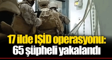 17 ilde IŞİD operasyonu: 65 şüpheli yakalandı