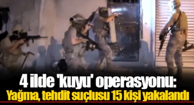 4 ilde 'kuyu' operasyonu: Yağma, tehdit suçlusu 15 kişi yakalandı