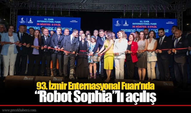 93. İzmir Enternasyonal Fuarı’nda “Robot Sophia”lı açılış
