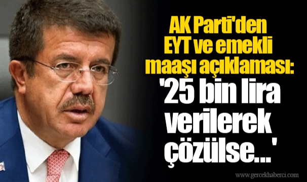AK Parti'den EYT ve emekli maaşı açıklaması: '25 bin lira verilerek çözülse...'