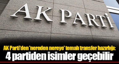 AK Parti'den 'nereden nereye' temalı transfer hazırlığı: 4 partiden isimler geçebilir