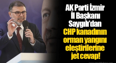 AK Parti İzmir İl Başkanı Saygılı’dan CHP kanadının orman yangını eleştirilerine jet cevap!