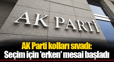 AK Parti kolları sıvadı: Seçim için 'erken' mesai başladı