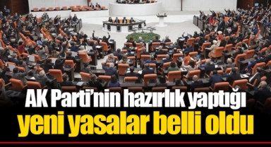 AK Parti’nin hazırlık yaptığı yeni yasalar belli oldu