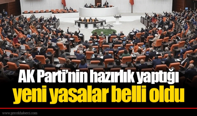 AK Parti’nin hazırlık yaptığı yeni yasalar belli oldu