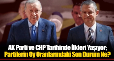 AK Parti ve CHP Tarihinde İlkleri Yaşıyor; Partilerin Oy Oranlarındaki Son Durum Ne?