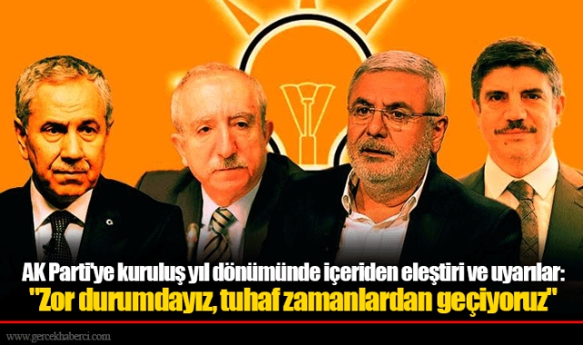AK Parti'ye kuruluş yıl dönümünde içeriden eleştiri ve uyarılar: "Zor durumdayız, tuhaf zamanlardan geçiyoruz"