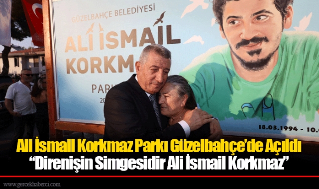 Ali İsmail Korkmaz Parkı Güzelbahçe’de Açıldı “Direnişin Simgesidir Ali İsmail Korkmaz”
