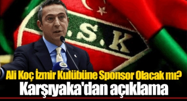 Ali Koç İzmir Kulübüne Sponsor Olacak mı? Karşıyaka'dan açıklama