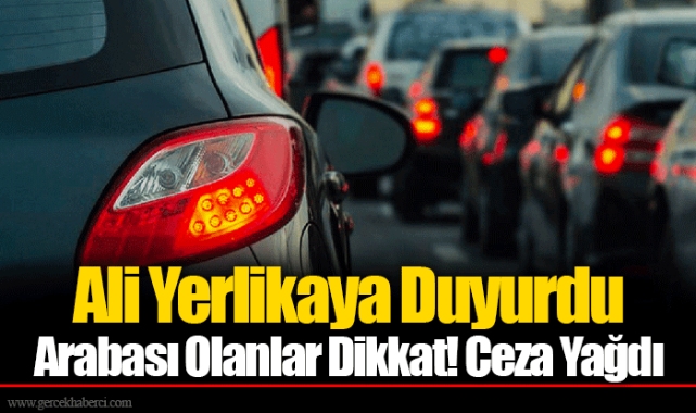 Ali Yerlikaya Duyurdu Arabası Olanlar Dikkat! Ceza Yağdı