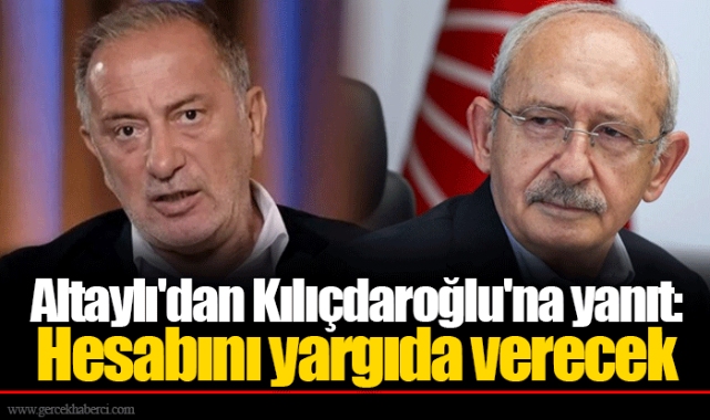 Altaylı'dan Kılıçdaroğlu'na yanıt: Hesabını yargıda verecek