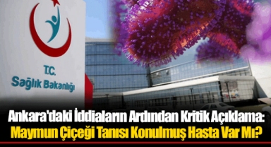 Ankara'daki İddiaların Ardından Kritik Açıklama: Maymun Çiçeği Tanısı Konulmuş Hasta Var Mı?