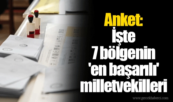 Anket: İşte 7 bölgenin 'en başarılı' milletvekilleri