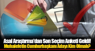 Asal Araştırma'dan Son Seçim Anketi Geldi! Muhalefetin Cumhurbaşkanı Adayı Kim Olmalı?