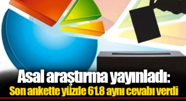 Asal araştırma yayınladı: Son ankette yüzde 61.8 aynı cevabı verdi