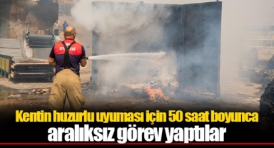 Ateş savaşçılarının zorlu mesaisi