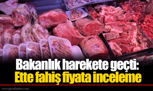 Bakanlık harekete geçti: Ette fahiş fiyata inceleme
