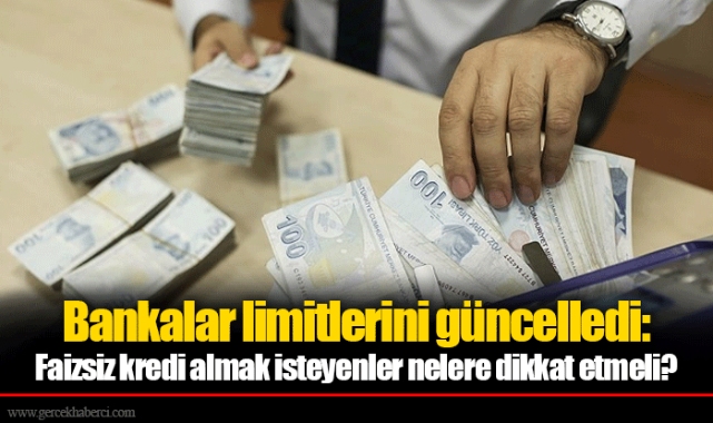 Bankalar limitlerini güncelledi: Faizsiz kredi almak isteyenler nelere dikkat etmeli?