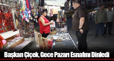 Başkan Çiçek, Gece Pazarı Esnafını Dinledi