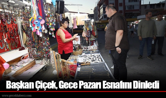 Başkan Çiçek, Gece Pazarı Esnafını Dinledi