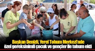 Başkan Denizli, Yerel Tohum Merkezi’nde özel gereksinimli çocuk ve gençler ile tohum ekti