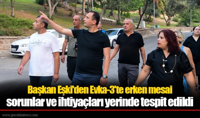 Başkan Eşki'den Evka-3'te erken mesai