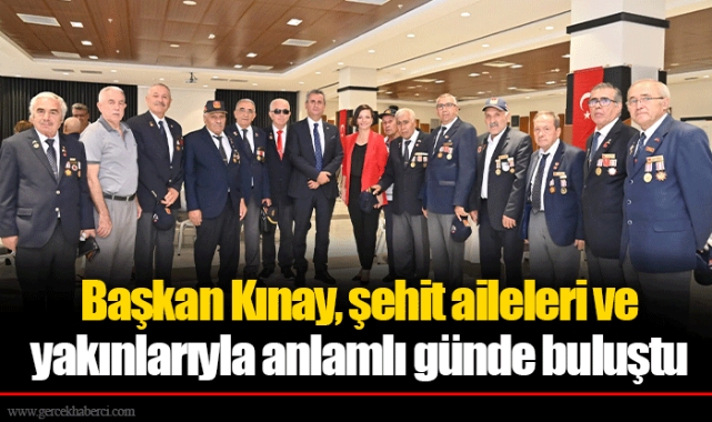 Başkan Kınay, şehit aileleri ve yakınlarıyla anlamlı günde buluştu