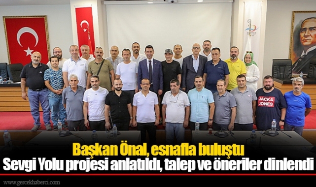 Başkan Önal, esnafla buluştu Sevgi Yolu projesi anlatıldı, talep ve öneriler dinlendi