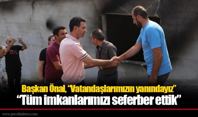 Başkan Önal, “Vatandaşlarımızın yanındayız”