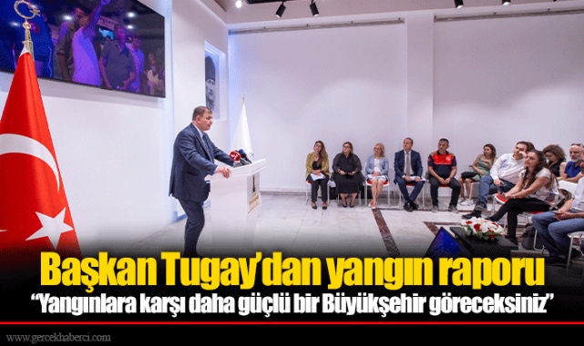 Başkan Tugay’dan yangın raporu